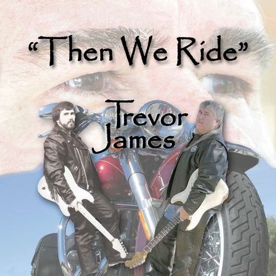 Cover for Trevor James · Then We Ride (CD) (2011)