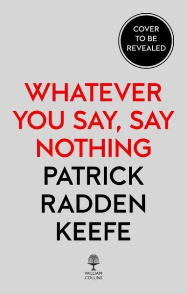 Cover for Patrick Radden Keefe · Say Nothing: A True Story of Murder and Memory in Northern Ireland (Inbunden Bok) (2018)