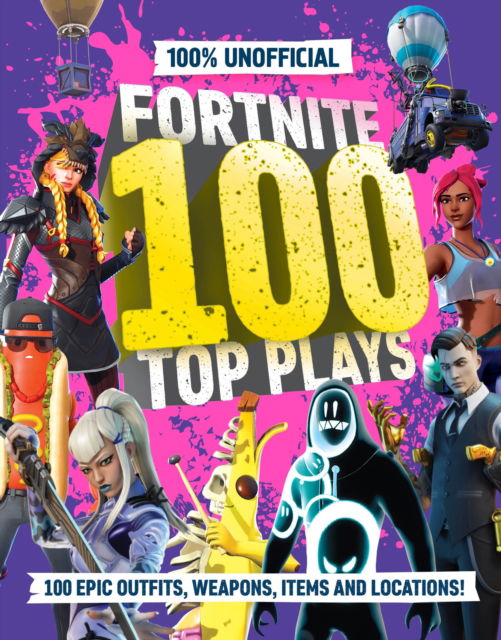 Cover for 100% Unofficial · 100% Unofficial Fortnite 100 Top Plays (Hardcover Book) (2025)