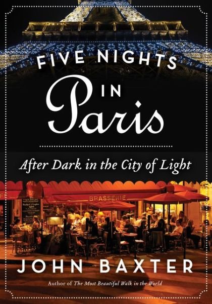 Five Nights in Paris: After Dark in the City of Light - John Baxter - Books - HarperCollins Publishers Inc - 9780062296252 - April 14, 2015
