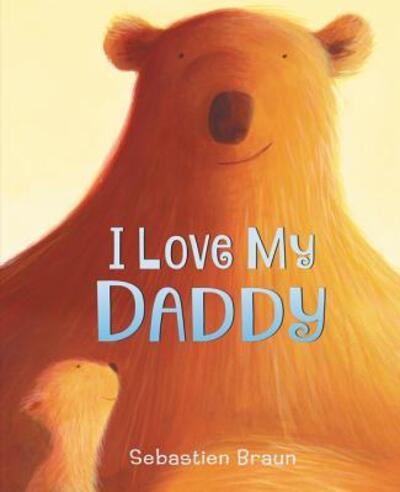 Cover for Sebastien Braun · I Love My Daddy Board Book (Book) (2017)