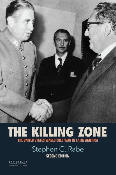 The Killing Zone: the United States Wages Cold War in Latin America - Stephen G Rabe - Books - Oxford University Press, USA - 9780190216252 - April 10, 2015