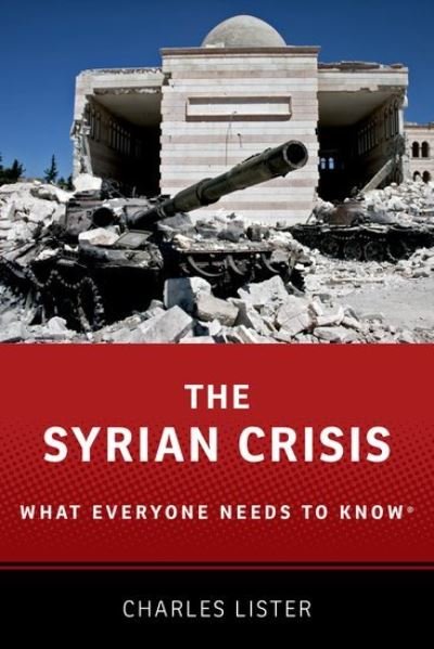 Cover for Lister, Charles (Senior Fellow, Senior Fellow, Middle East Institute) · The Syrian Crisis: What Everyone Needs to Know® - What Everyone Needs To Know (Hardcover Book) (2025)