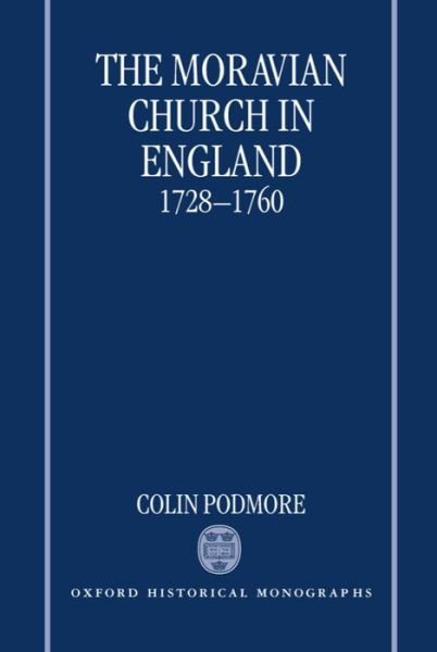 Cover for Podmore, Colin (Deputy Secretary, Deputy Secretary, Church of England Council for Christian Unity) · The Moravian Church in England, 1728-1760 - Oxford Historical Monographs (Inbunden Bok) (1998)