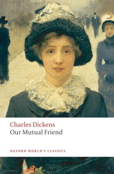 Our Mutual Friend - Oxford World's Classics - Charles Dickens - Książki - Oxford University Press - 9780199536252 - 13 listopada 2008