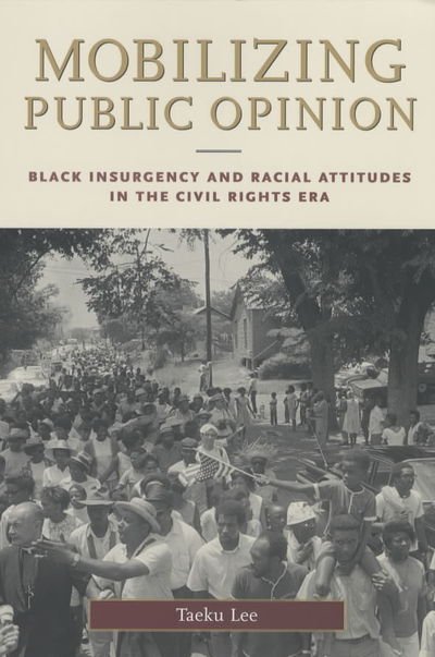 Cover for Taeku Lee · Mobilizing Public Opinion: Black Insurgency and Racial Attitudes in the Civil Rights Era - Studies in Communication, Media, and Public Opinion (Paperback Bog) (2002)