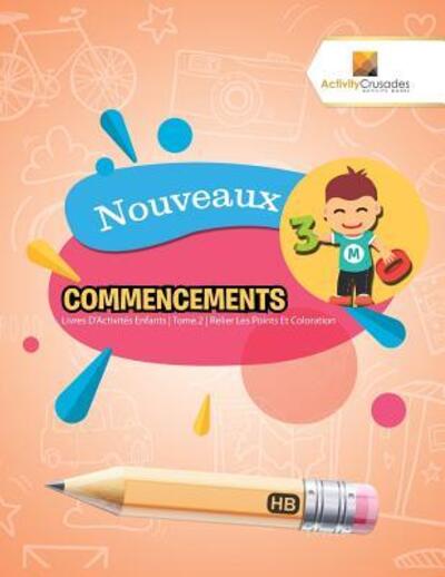 Cover for Activity Crusades · Nouveaux Commencements Livres D'Activités Enfants | Tome.2 | Relier Les Points Et Coloration (Paperback Book) (2017)