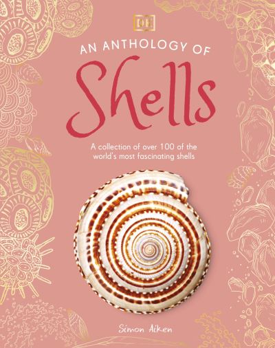 Cover for Dk · An Anthology of Shells: A Collection of Over 100 of the World's Most Fascinating Shells - DK's Little Anthologies (Innbunden bok) (2025)