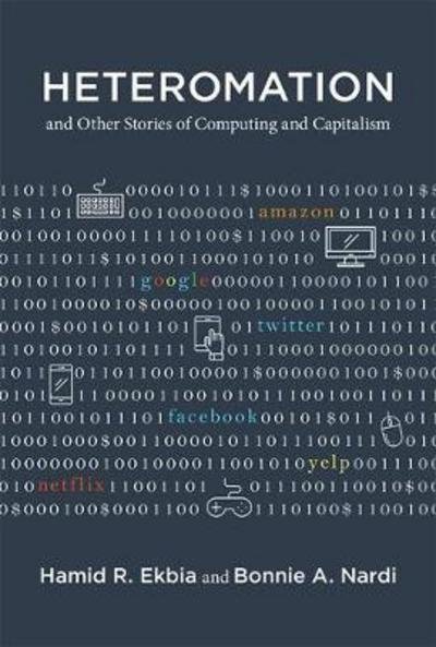 Cover for Ekbia, Hamid R. (Professor of Informatics, Cognitive Science, and International Studies, and Director of the Center f, Indiana University) · Heteromation, and Other Stories of Computing and Capitalism - Acting with Technology (Innbunden bok) (2017)