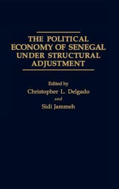 Cover for Chris L. Delgado · The Political Economy of Senegal Under Structural Adjustment (Hardcover Book) (1991)