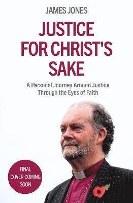 Justice for Christ's Sake: A Personal Journey Around Justice Through the Eyes of Faith - Jones, Right Revd James (Author) - Böcker - SPCK Publishing - 9780281086252 - 30 september 2021