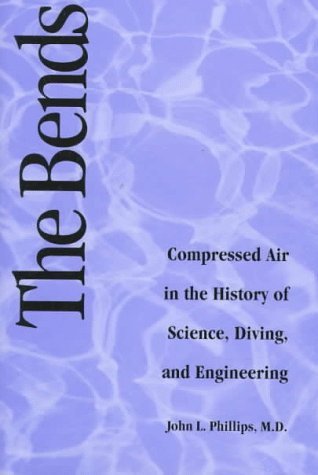 Cover for John Phillips · The Bends: Compressed Air in the History of Science, Diving, and Engineering (Innbunden bok) [First American edition] (1998)