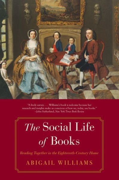 Cover for Abigail Williams · The Social Life of Books: Reading Together in the Eighteenth-Century Home - The Lewis Walpole Series in Eighteenth-Century Culture and History (Paperback Bog) (2019)