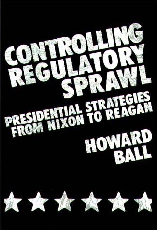 Cover for Howard Ball · Controlling Regulatory Sprawl: Presidential Strategies from Nixon to Reagan (Hardcover bog) (1984)