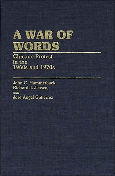 Cover for Jose A. Guiterrez · A War of Words: Chicano Protest in the 1960s and 1970s - Contributions in Ethnic Studies (Hardcover Book) (1985)