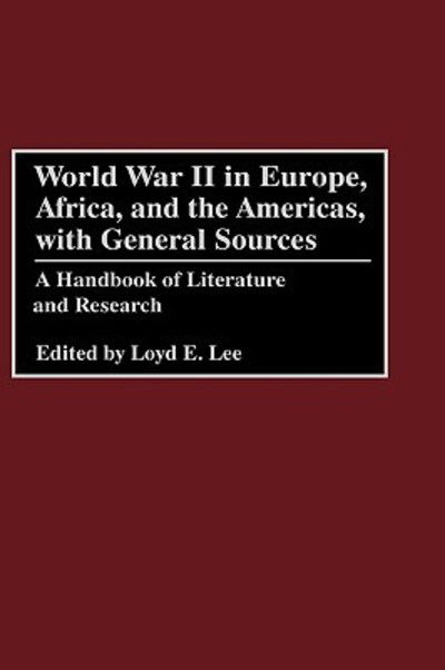 Cover for Loyd Lee · World War II in Europe, Africa, and the Americas, with General Sources: A Handbook of Literature and Research (Hardcover Book) (1997)