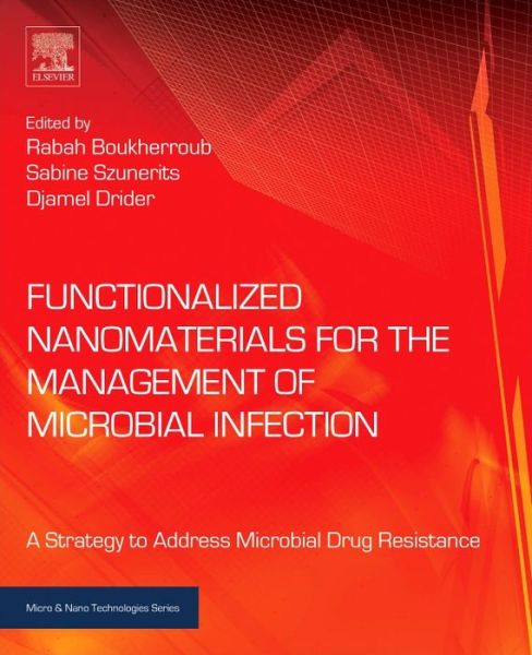 Cover for Rabah Boukherroub · Functionalized Nanomaterials for the Management of Microbial Infection: A Strategy to Address Microbial Drug Resistance - Micro &amp; Nano Technologies (Hardcover Book) (2017)