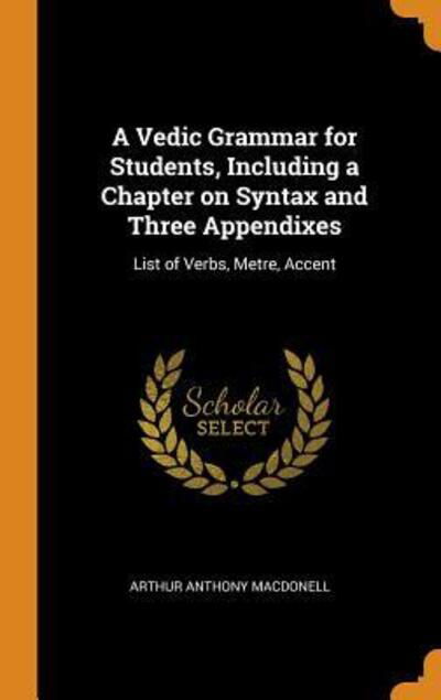 Cover for Arthur Anthony Macdonell · A Vedic Grammar for Students, Including a Chapter on Syntax and Three Appendixes List of Verbs, Metre, Accent (Gebundenes Buch) (2018)