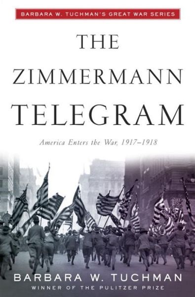 The Zimmermann Telegram - Barbara W. Tuchman - Books - Random House - 9780345324252 - March 12, 1985
