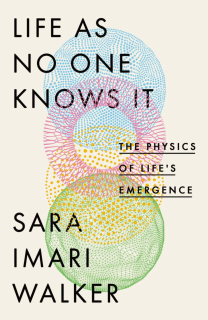 Cover for Sara Imari Walker · Life As No One Knows It: The Physics of Life's Emergence (Paperback Book) (2025)