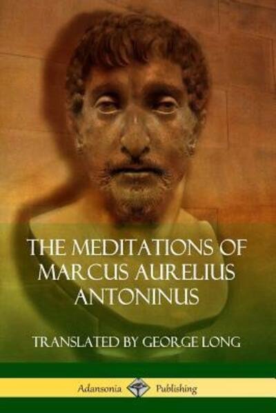 Cover for Marcus Aurelius Antoninus · The Meditations of Marcus Aurelius Antoninus (Taschenbuch) (2019)