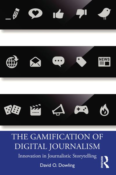 Cover for David O. Dowling · The Gamification of Digital Journalism: Innovation in Journalistic Storytelling (Paperback Book) (2020)