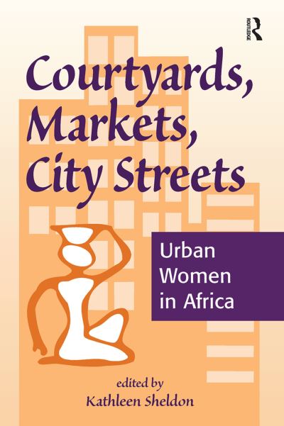 Cover for Kathleen Sheldon · Courtyards, Markets, City Streets: Urban Women In Africa (Hardcover Book) (2019)