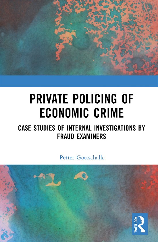 Cover for Petter Gottschalk · Private Policing of Economic Crime: Case Studies of Internal Investigations by Fraud Examiners (Hardcover bog) (2021)