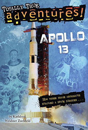 Cover for Kathleen Weidner Zoehfeld · Apollo 13 (Totally True Adventures): How Three Brave Astronauts Survived A Space Disaster - Totally True Adventures (Paperback Book) [Dgs edition] (2015)