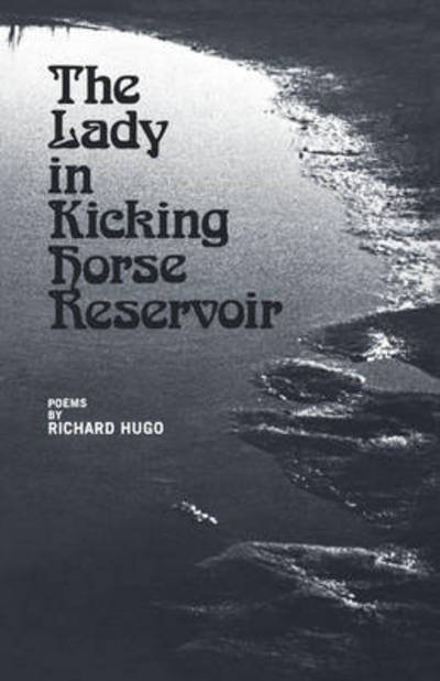 The Lady in Kicking Horse Reservoir: Poems - Richard Hugo - Książki - WW Norton & Co - 9780393042252 - 1 kwietnia 1973