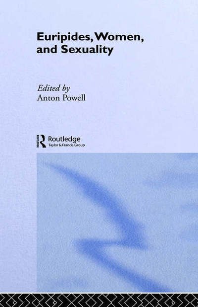 Euripides, Women and Sexuality - Anton Powell - Kirjat - Taylor & Francis Ltd - 9780415010252 - torstai 21. kesäkuuta 1990