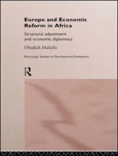 Cover for Obed O. Mailafia · Europe and Economic Reform in Africa: Structural Adjustment and Economic Diplomacy - Routledge Studies in Development Economics (Innbunden bok) (1997)