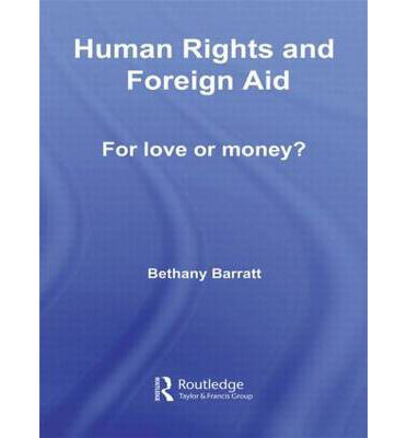 Cover for Barratt, Bethany (Roosevelt University, Illinois, USA) · Human Rights and Foreign Aid: For Love or Money? - Routledge Research in Human Rights (Hardcover Book) (2007)