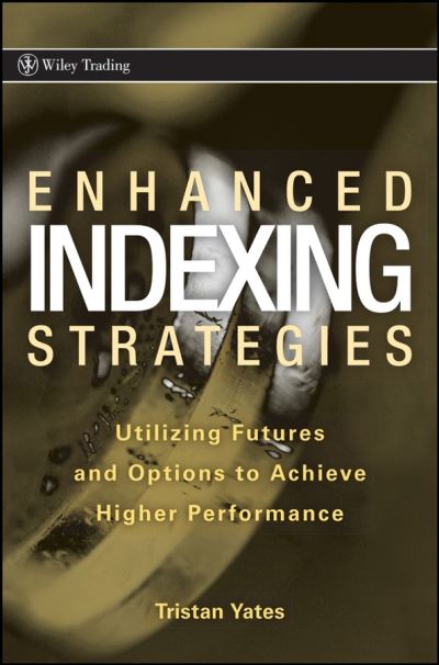 Cover for Tristan Yates · Enhanced Indexing Strategies: Utilizing Futures and Options to Achieve Higher Performance - Wiley Trading (Hardcover Book) (2008)