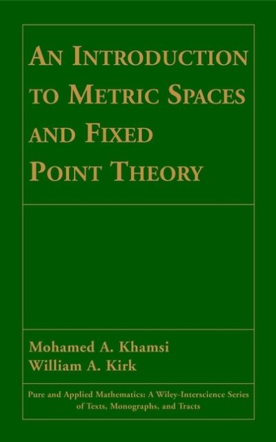 Cover for Khamsi, Mohamed A. (University of Texas at El Paso) · An Introduction to Metric Spaces and Fixed Point Theory - Pure and Applied Mathematics: A Wiley Series of Texts, Monographs and Tracts (Hardcover Book) (2001)