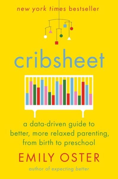 Cover for Emily Oster · Cribsheet: A Data-Driven Guide to Better, More Relaxed Parenting, from Birth to Preschool - The ParentData Series (Hardcover Book) (2019)