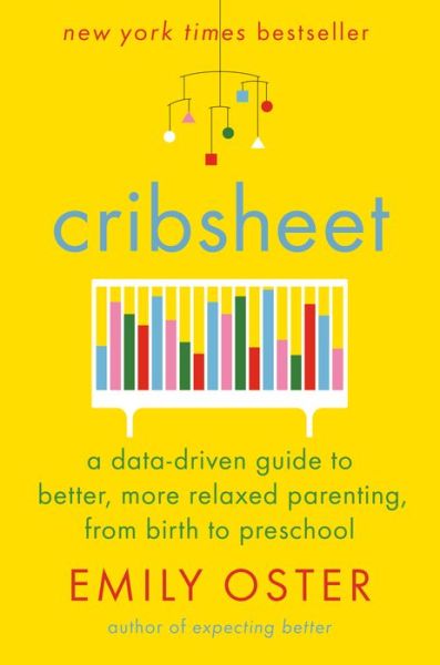 Cover for Emily Oster · Cribsheet: A Data-Driven Guide to Better, More Relaxed Parenting, from Birth to Preschool - The ParentData Series (Hardcover Book) (2019)