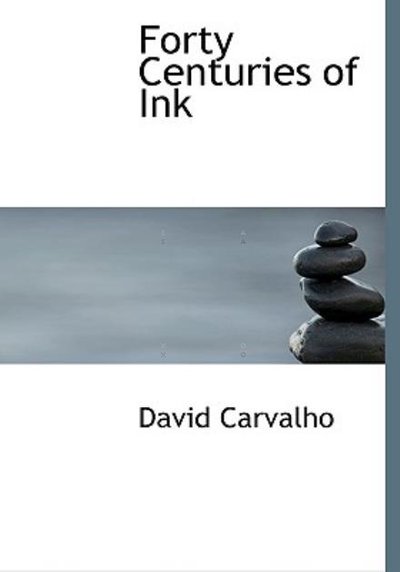 Forty Centuries of Ink - David Carvalho - Kirjat - BiblioLife - 9780554214252 - maanantai 18. elokuuta 2008