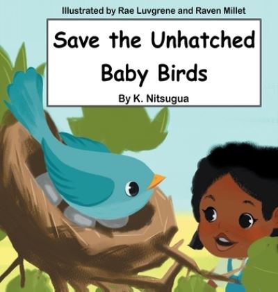 Cover for K Nitsugua · Save the Unhatched Baby Birds (Hardcover Book) (2021)