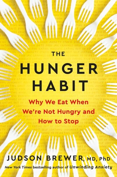 The Hunger Habit: Why We Eat When We're Not Hungry and How to Stop - Judson Brewer - Books - Penguin Publishing Group - 9780593543252 - January 30, 2024