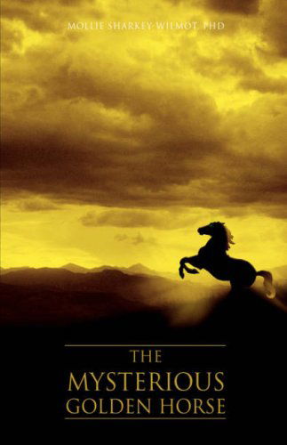 Cover for Mollie Sharkey-wilmot  Phd · The Mysterious Golden Horse (Hardcover Book) (2007)