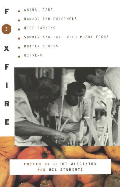 Cover for Foxfire Fund Inc · Foxfire 3: Animal Care, Banjos and Dulcimers, Hide Tanning, Summer and Fall Wild Plant Foods, Butter Churns, Ginseng, and Still M (Hardcover Book) (1975)