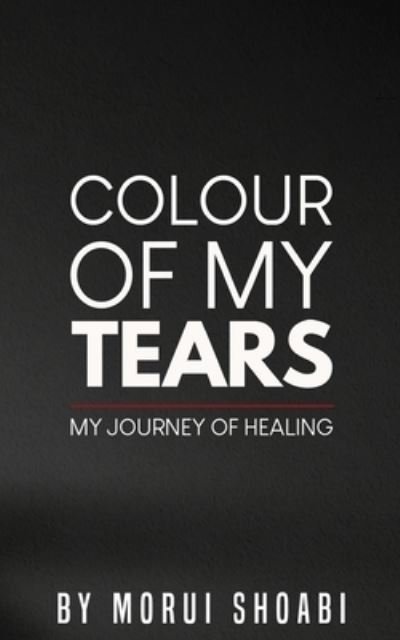 Cover for Morui Shoabi · The Colour of My Tears : My journey of healing (Paperback Book) (2020)