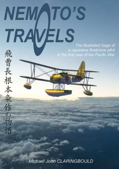 Cover for Michael Claringbould · Nemoto'S Travels: The Illustrated Saga of a Japanese Floatplane Pilot in the First Year of the Pacific War (Pocketbok) (2021)