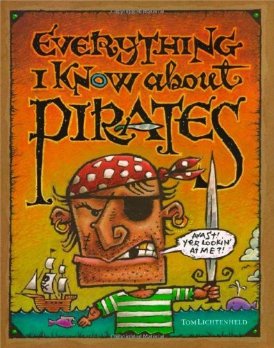 Cover for Tom Lichtenheld · Everything I Know About Pirates (Hardcover bog) (2000)