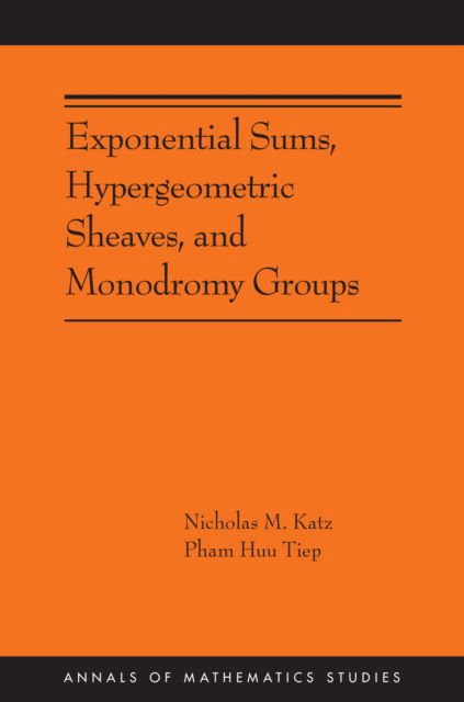 Exponential Sums, Hypergeometric Sheaves, and Monodromy Groups - Annals of Mathematics Studies - Nicholas M. Katz - Books - Princeton University Press - 9780691272252 - June 24, 2025