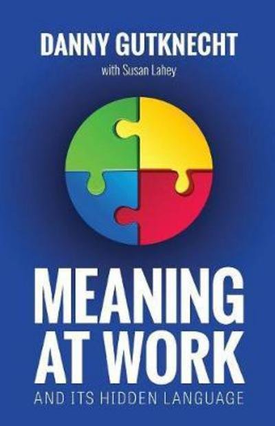Meaning At Work: And Its Hidden Language - Danny Gutknecht - Boeken - Interrog8 N8ture, LLC - 9780692064252 - 15 april 2017