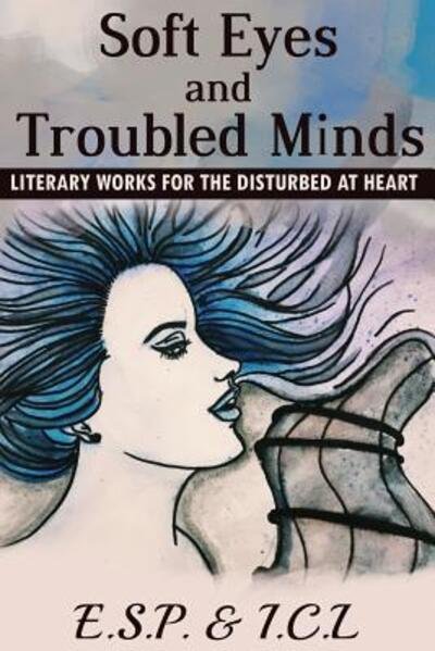 Cover for I C L · Soft Eyes and Troubled Minds (Paperback Bog) (2016)
