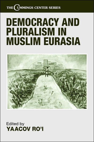 Cover for Ro I · Democracy and Pluralism in Muslim Eurasia - Cummings Center Series (Gebundenes Buch) [Annotated edition] (2004)