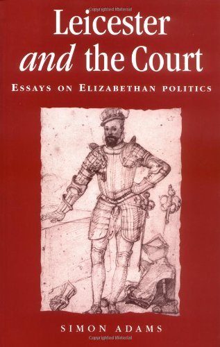 Leicester and the Court: Essays on Elizabethan Politics - Politics, Culture and Society in Early Modern Britain - Simon Adams - Bøger - Manchester University Press - 9780719053252 - 10. marts 2002